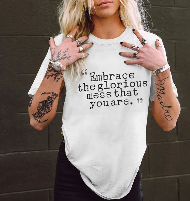 Embrace The Glorious Mess That You Are T-shirt