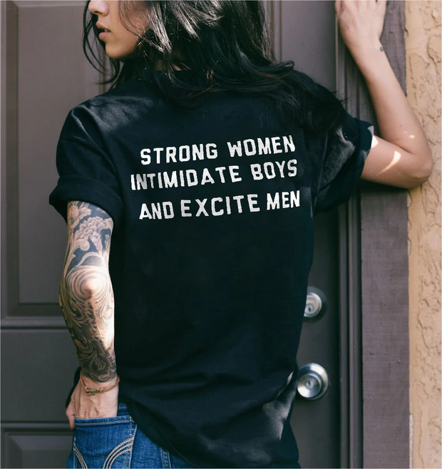 Strong Women Intimidate Boys and Excite Men T-shirt