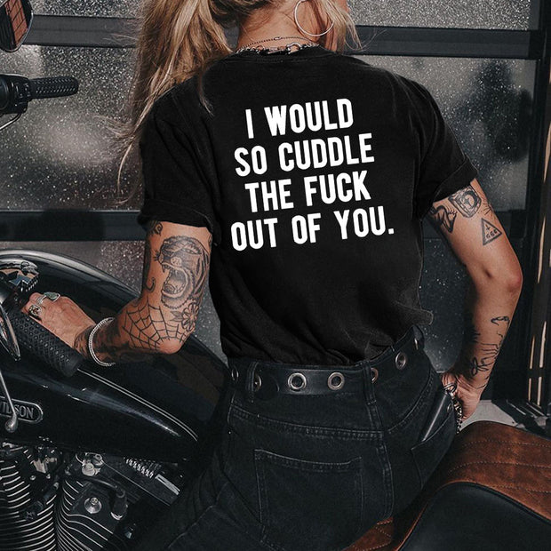 I Would So Cuddle The Fxxk Of You  T-shirt
