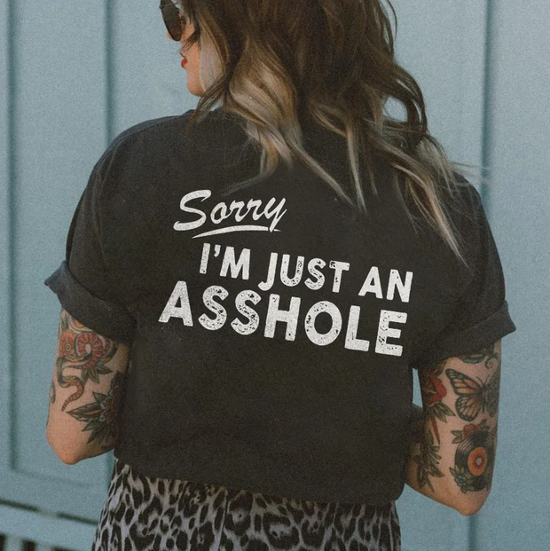 Sorry I'm Just an Asshole T-shirt