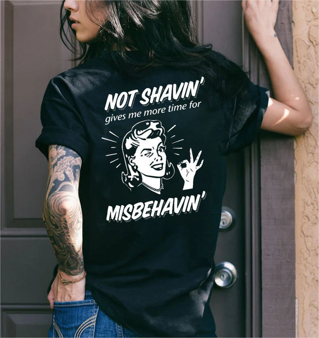 Not Shavin' Gives Me More Time for Misbehavin' T-shirt
