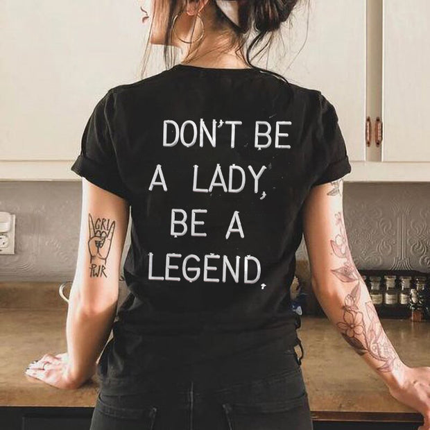 Don't Be A Lady Be A Legend T-shirt