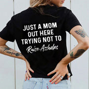 Just A Mom Out Here Trying Not To Raise Assholes T-shirt
