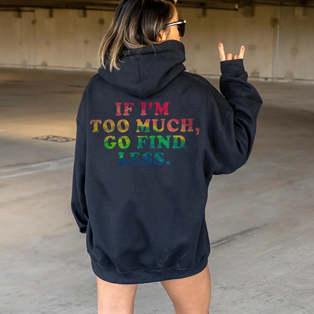 If I'm Too Much Go Find Less Hoodie