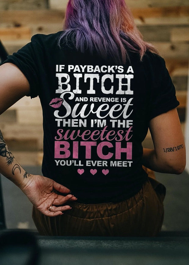 If Payback's A And Rwvenge Is Sweet Then I'm The Sweetest Bitch You'll Ever Meet T-shirt