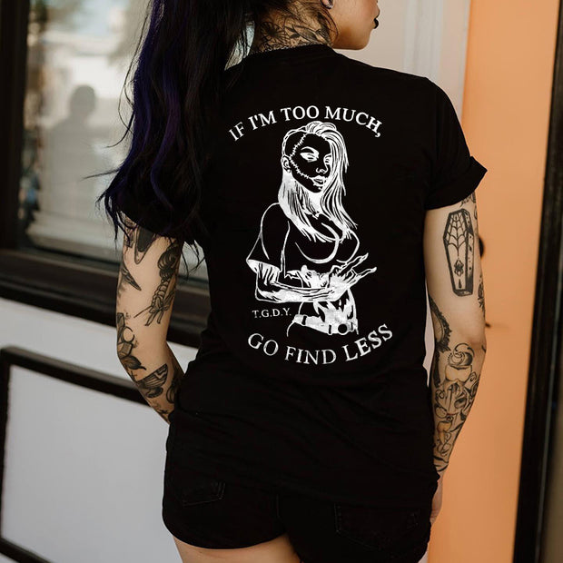 If I'm Too Much Go Find Less T-shirt