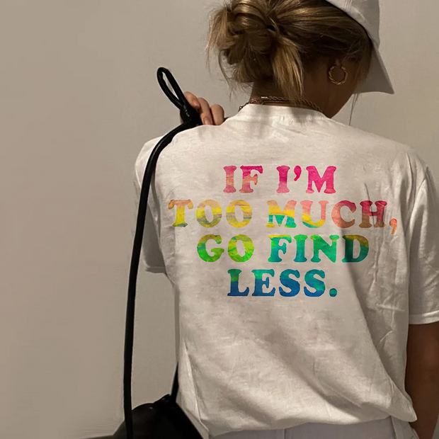 If I'm Too Much Go Find Less T-shirt