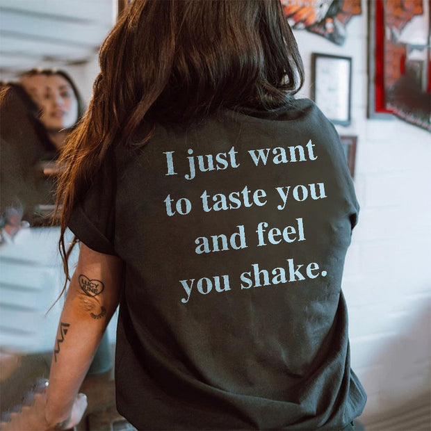 I Just Want To Taste You And Feel You Shake Printed Women's T-shirt