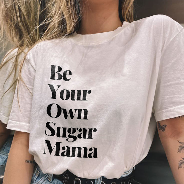 Be Your Own Sugar Mama T-shirt
