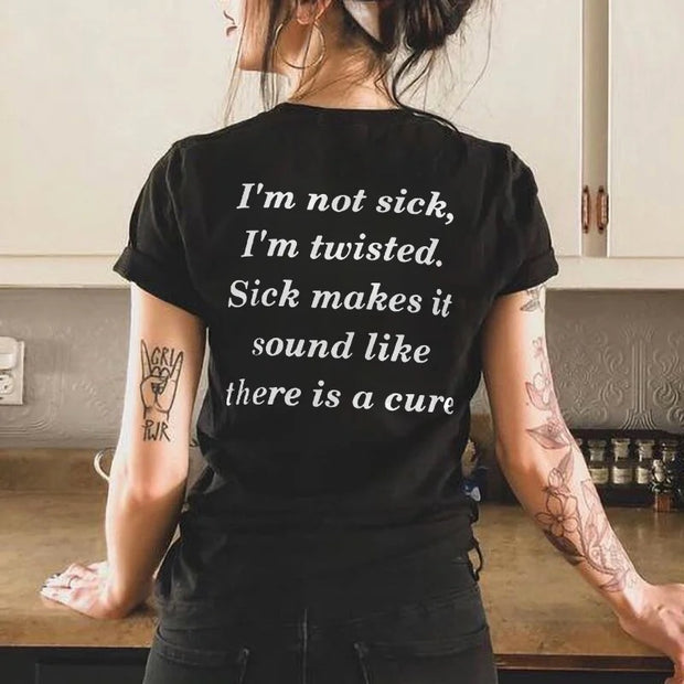 I'm Not Sick,I'm Twisted T-shirt