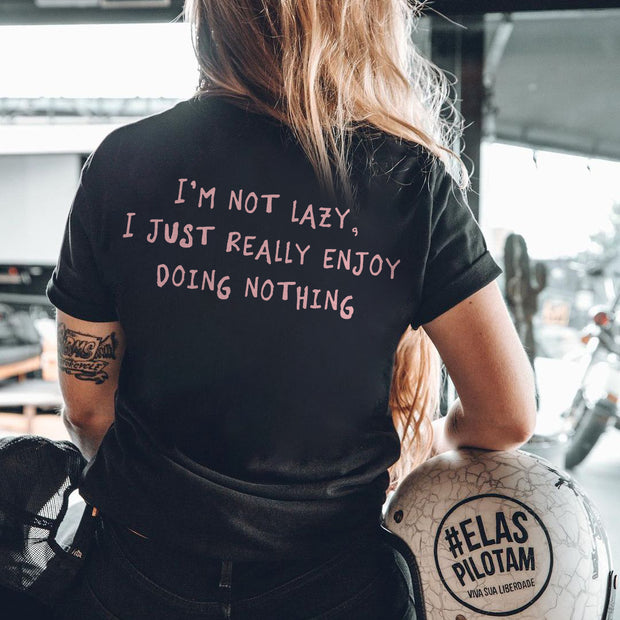 I'm Not Lazy, I Just Really Enjoy Doing Nothing T-shirt