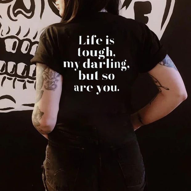 Life is Tough But Daring So are You T-shirt