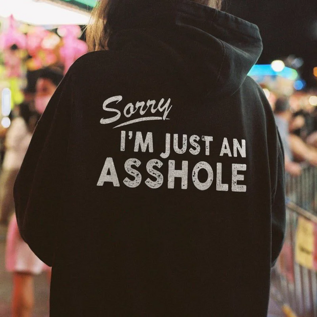 Sorry I'm Just An Asshole Hoodie