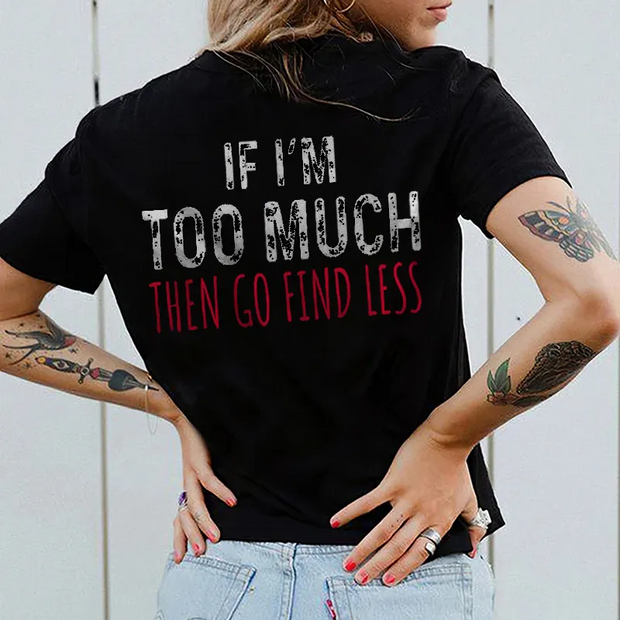 If I'm Too Much Go Find Less T-shirt