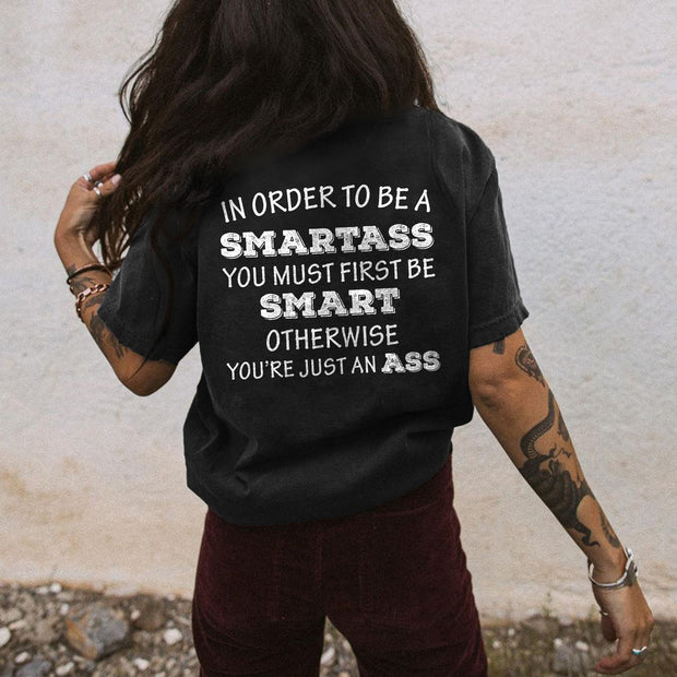 In Order To Be A Smartass You Must First Be Smart Print Women's T-shirt