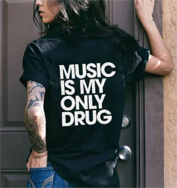 Music Is My Only Drug T-shirt