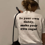 Be Your Own Sugar Daddy T-shirt