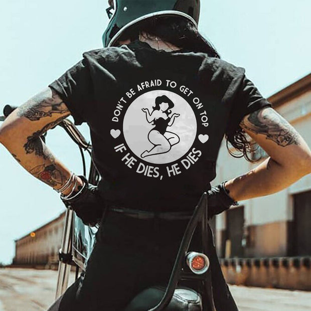 Don't Be Afraid To Get On Top If He Dies, He Dies Printed Women's T-shirt