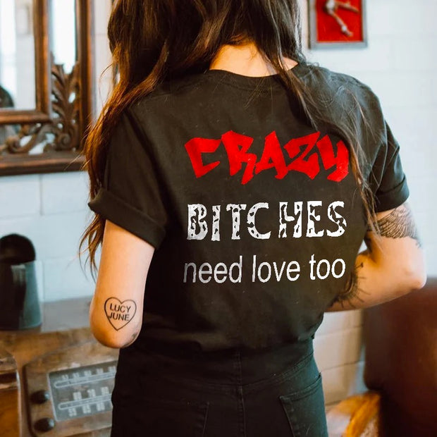 Cbazy Bitches Need Love Too T-shirt